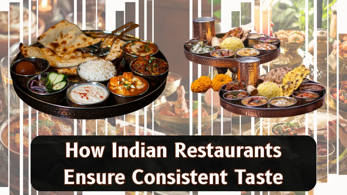 How Indian Restaurants Ensure Consistent Taste